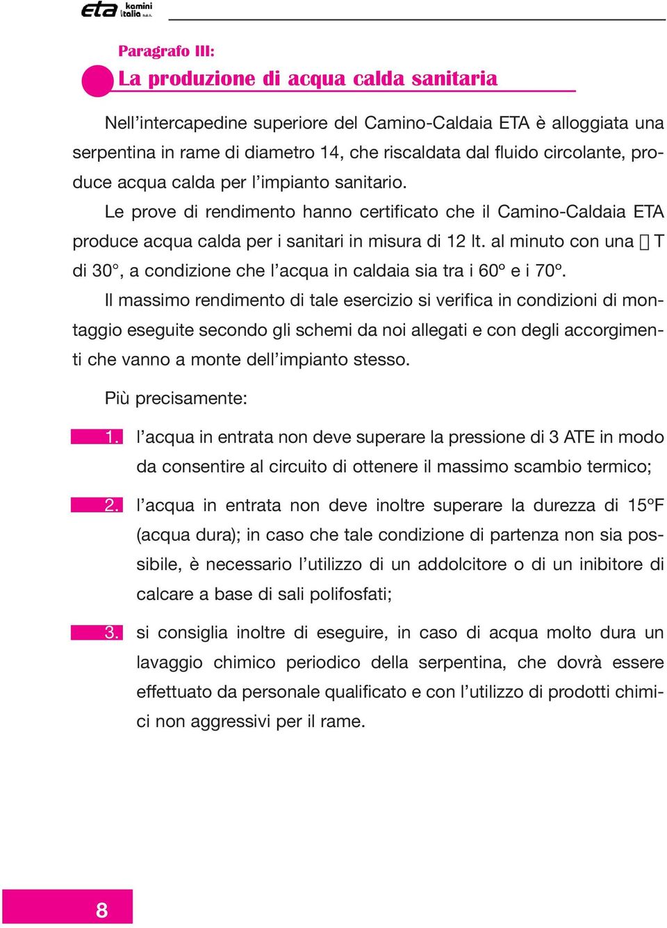 al minuto con una D T di 30, a condizione che l acqua in caldaia sia tra i 60º e i 70º.