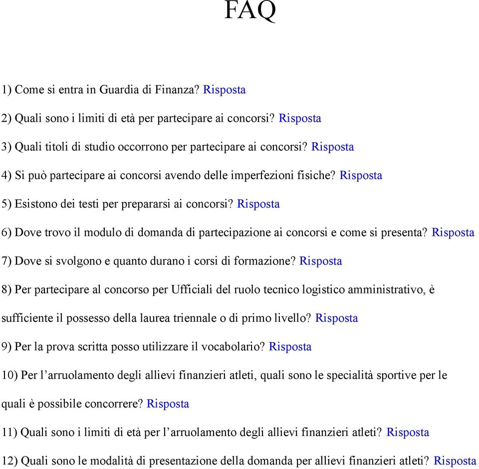 Risposta 6) Dove trovo il modulo di domanda di partecipazione ai concorsi e come si presenta? Risposta 7) Dove si svolgono e quanto durano i corsi di formazione?