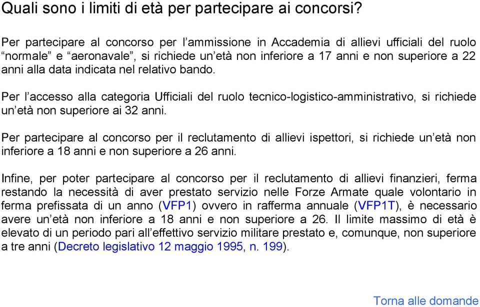 nel relativo bando. Per l accesso alla categoria Ufficiali del ruolo tecnico-logistico-amministrativo, si richiede un età non superiore ai 32 anni.