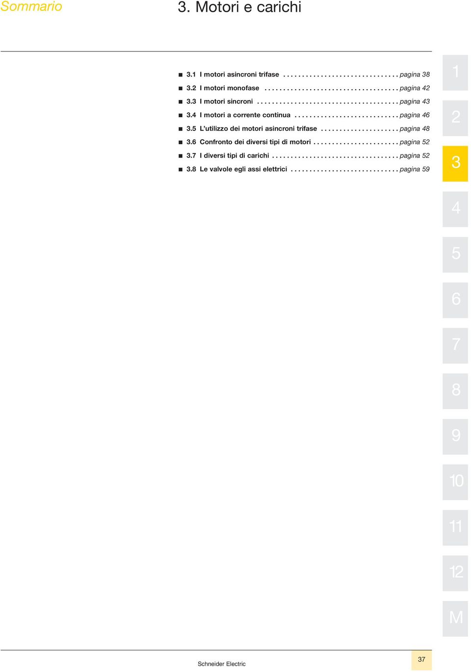 5 L utilizzo dei motori asincroni trifase..................... pagina 48 b.6 Confronto dei diversi tipi di motori....................... pagina 52 b.