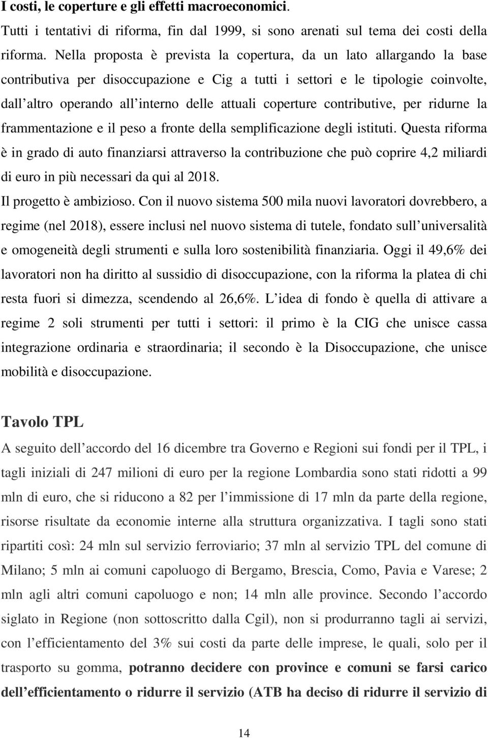 coperture contributive, per ridurne la frammentazione e il peso a fronte della semplificazione degli istituti.