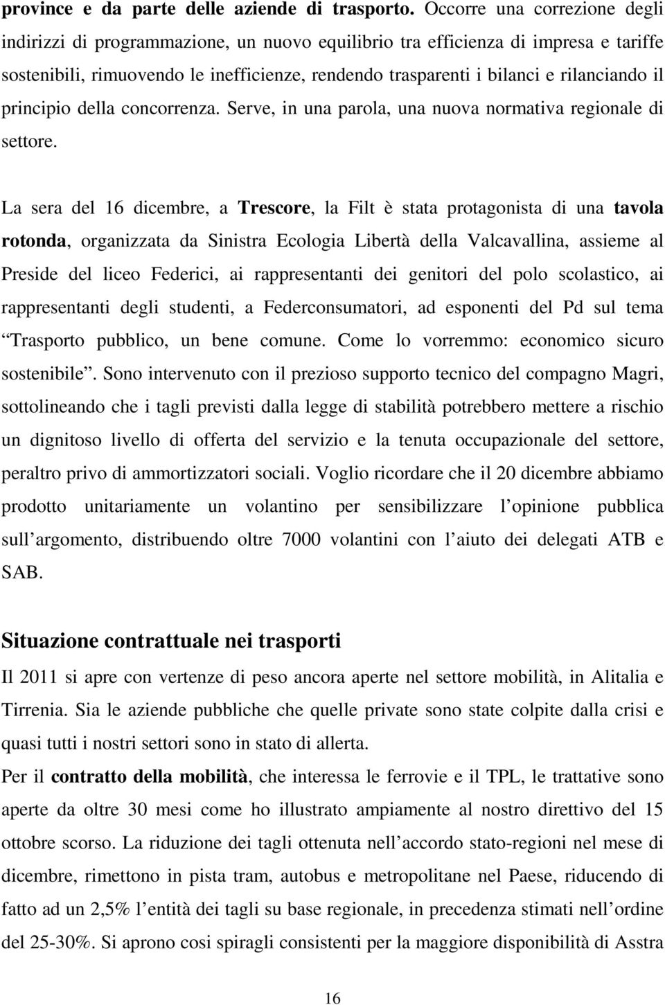 il principio della concorrenza. Serve, in una parola, una nuova normativa regionale di settore.