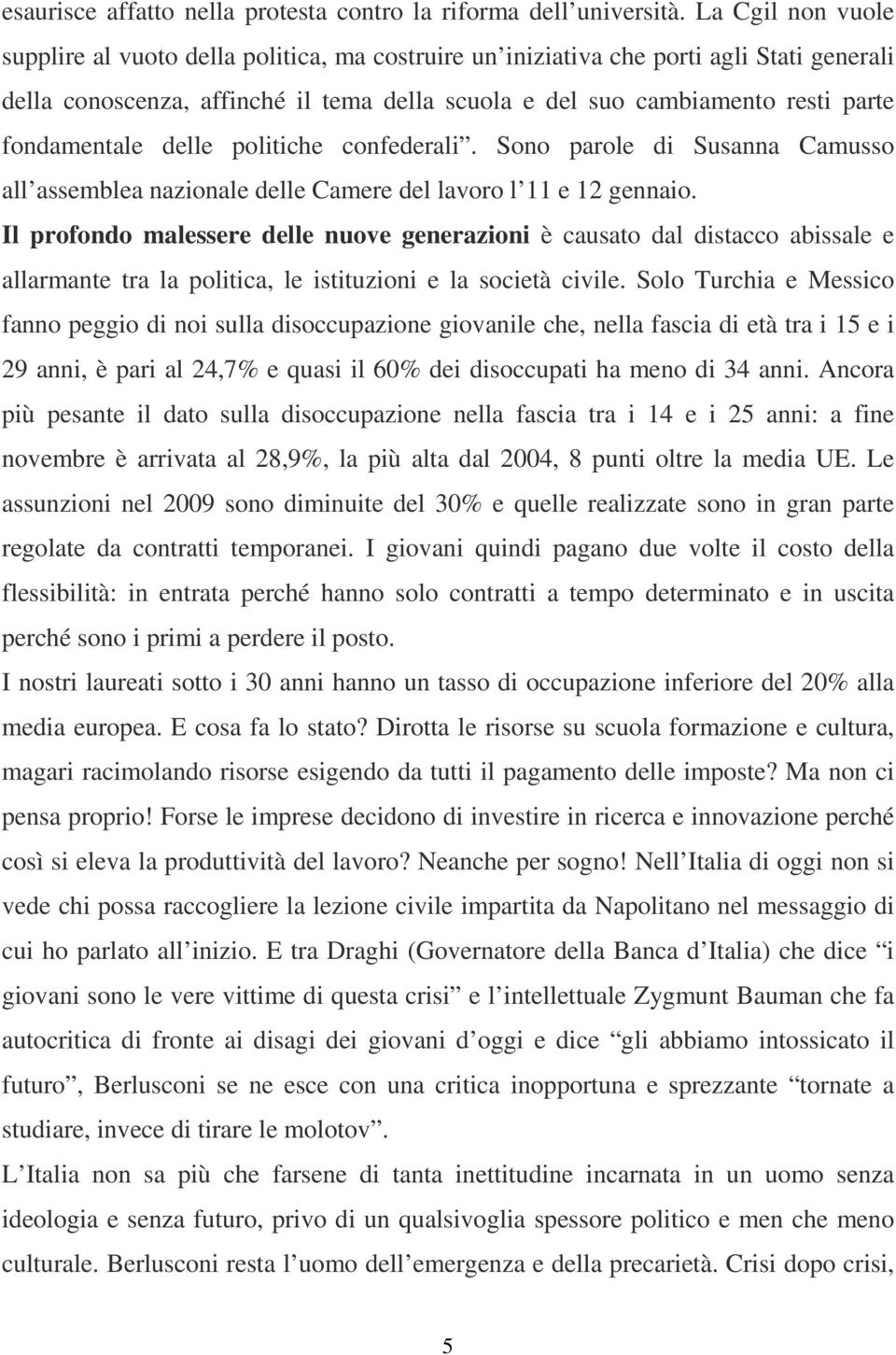 fondamentale delle politiche confederali. Sono parole di Susanna Camusso all assemblea nazionale delle Camere del lavoro l 11 e 12 gennaio.