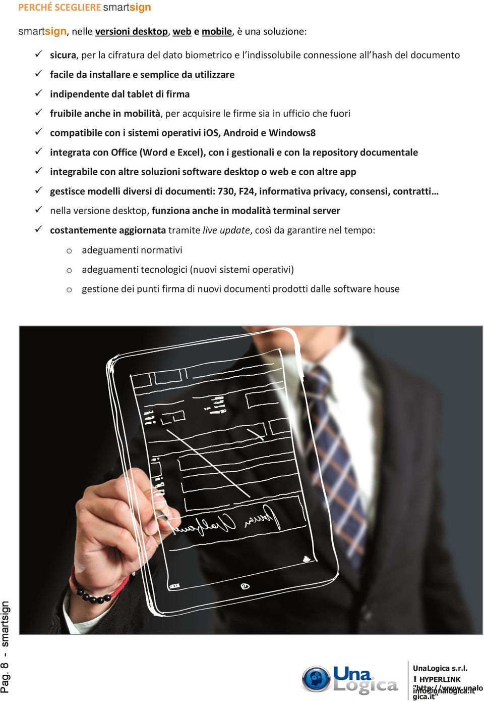 Windows8 integrata con Office (Word e Excel), con i gestionali e con la repository documentale integrabile con altre soluzioni software desktop o web e con altre app gestisce modelli diversi di