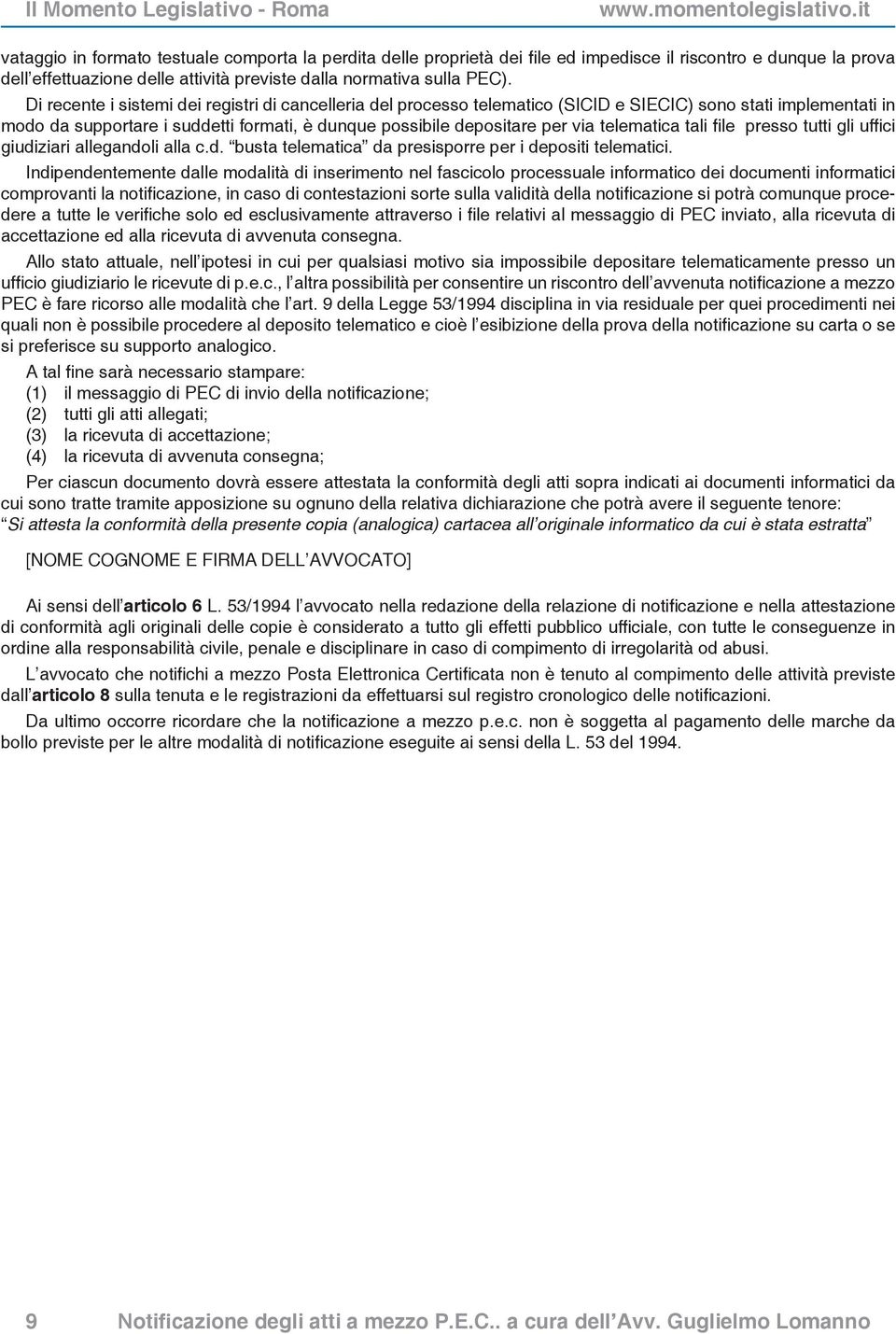 telematica tali file presso tutti gli uffici giudiziari allegandoli alla c.d. busta telematica da presisporre per i depositi telematici.