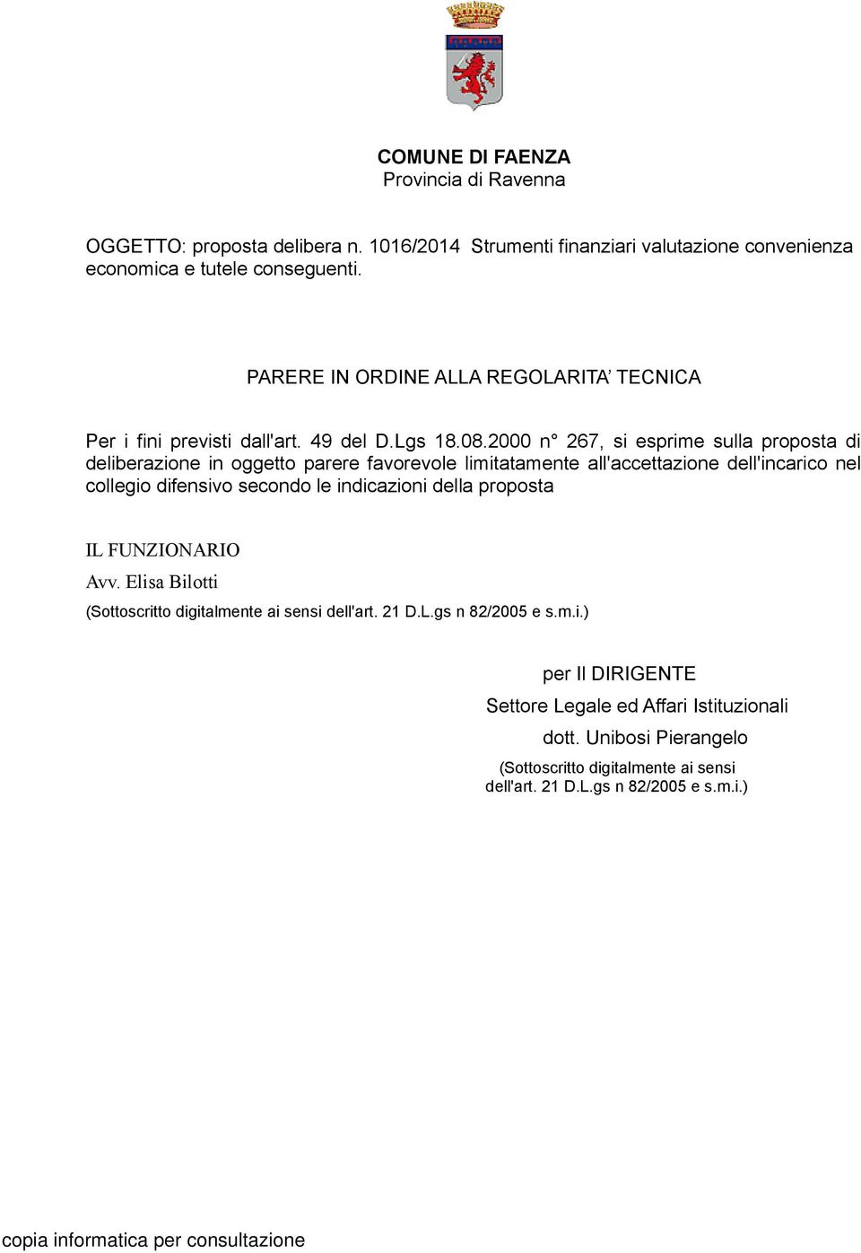 2000 n 267, si esprime sulla proposta di deliberazione in oggetto parere favorevole limitatamente all'accettazione dell'incarico nel collegio difensivo secondo le