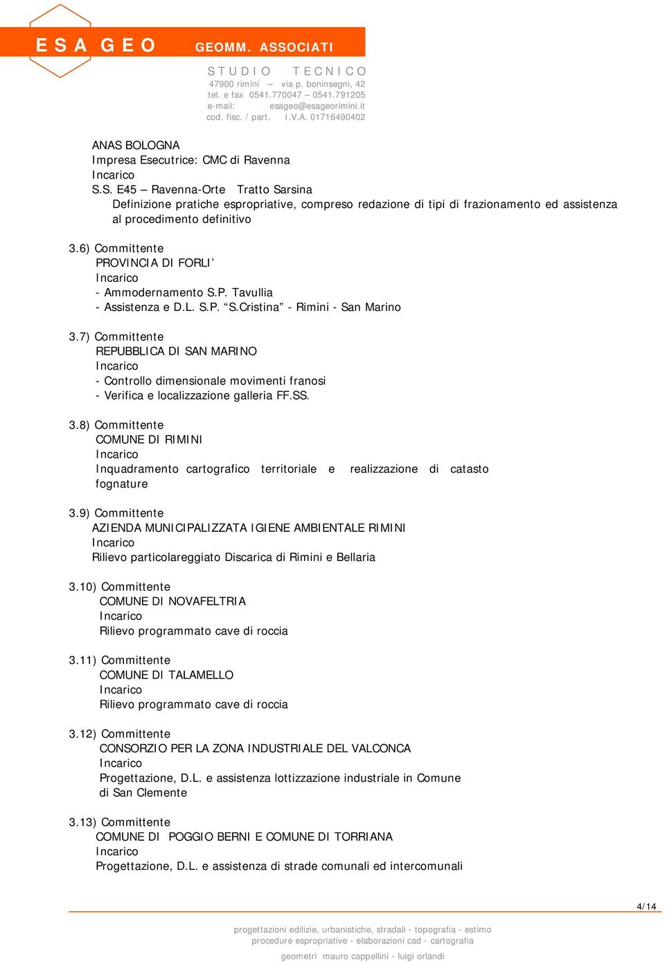 7) Committente REPUBBLICA DI SAN MARINO - Controllo dimensionale movimenti franosi - Verifica e localizzazione galleria FF.SS. 3.