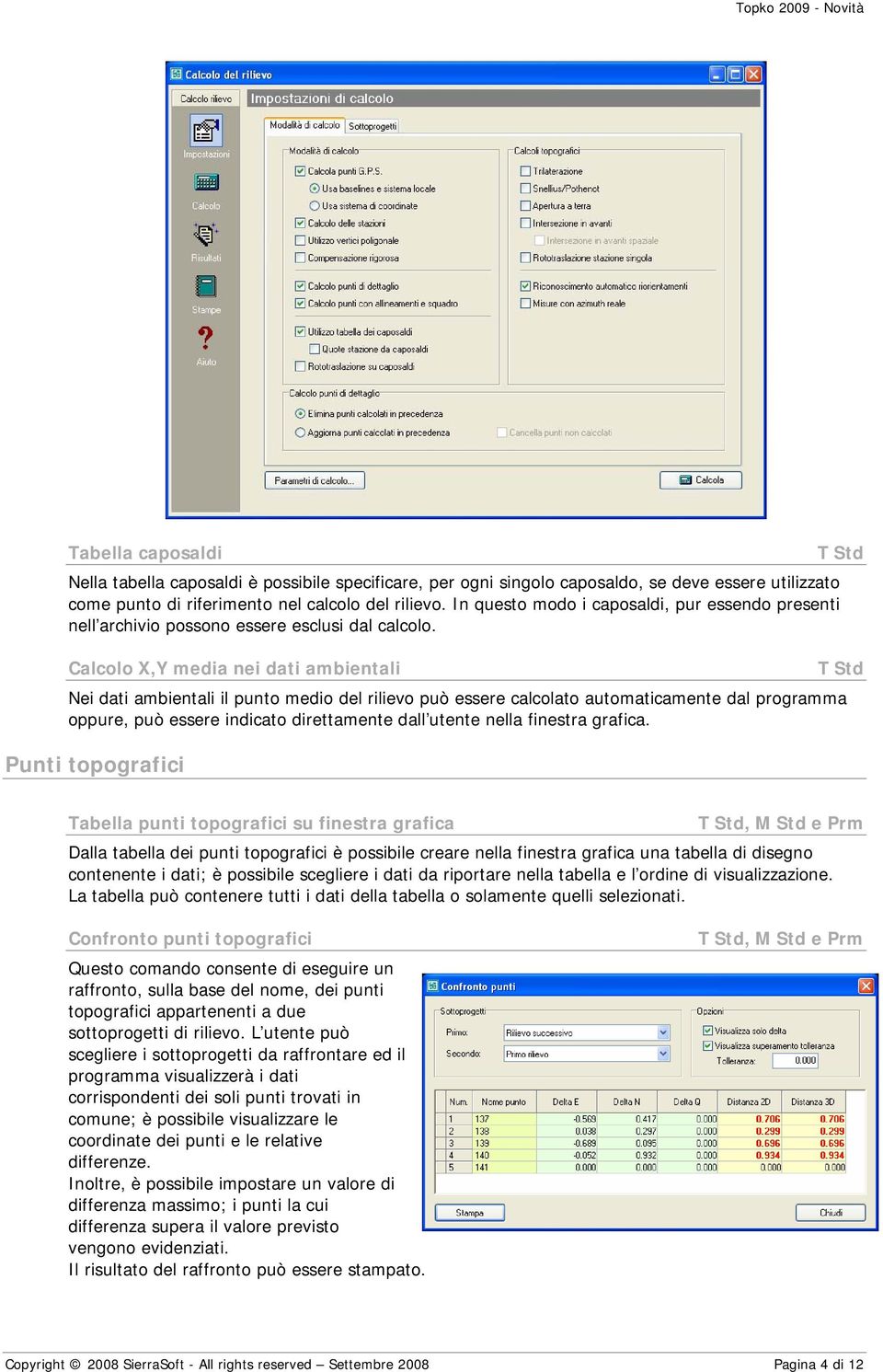 Calcolo X,Y media nei dati ambientali Nei dati ambientali il punto medio del rilievo può essere calcolato automaticamente dal programma oppure, può essere indicato direttamente dall utente nella