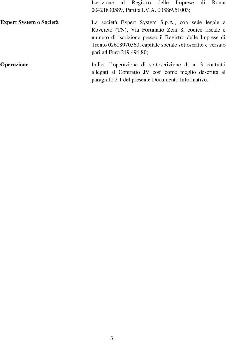 , con sede legale a Rovereto (TN), Via Fortunato Zeni 8, codice fiscale e numero di iscrizione presso il Registro delle Imprese di