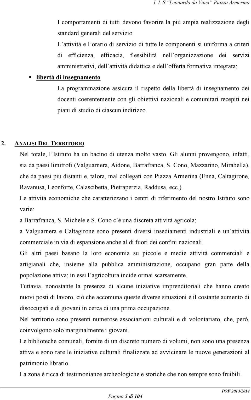 offerta formativa integrata; libertà di insegnamento La programmazione assicura il rispetto della libertà di insegnamento dei docenti coerentemente con gli obiettivi nazionali e comunitari recepiti