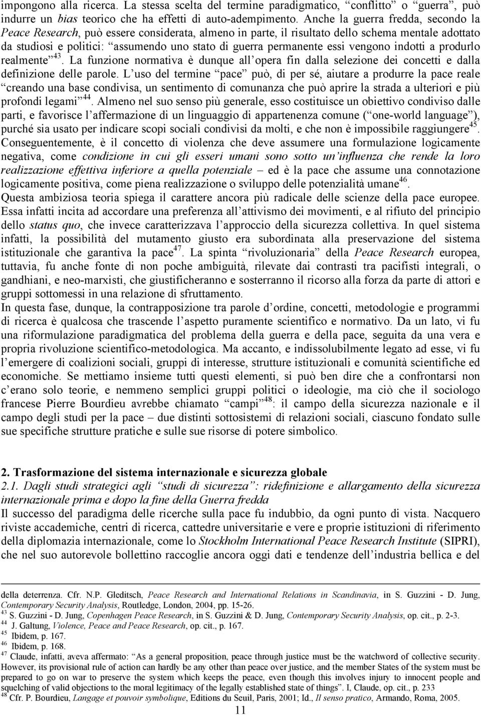 essi vengono indotti a produrlo realmente 43. La funzione normativa è dunque all opera fin dalla selezione dei concetti e dalla definizione delle parole.