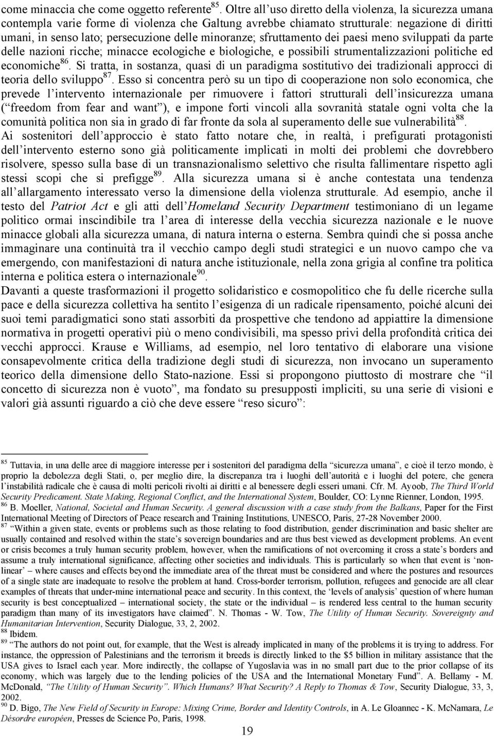 minoranze; sfruttamento dei paesi meno sviluppati da parte delle nazioni ricche; minacce ecologiche e biologiche, e possibili strumentalizzazioni politiche ed economiche 86.