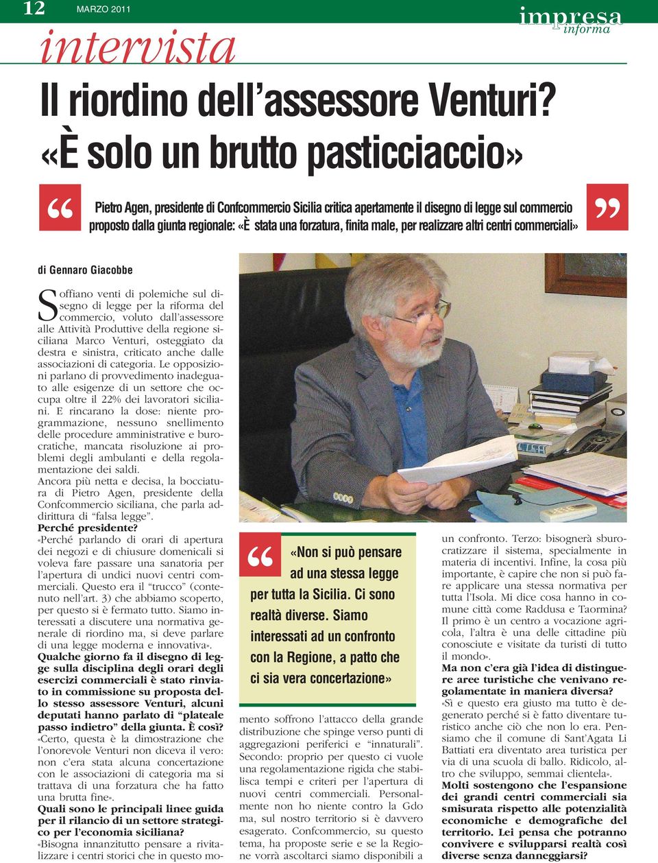 male, per realizzare altri centri commerciali» di Gennaro Giacobbe «Non si può pensare ad una stessa legge per tutta la Sicilia. Ci sono realtà diverse.