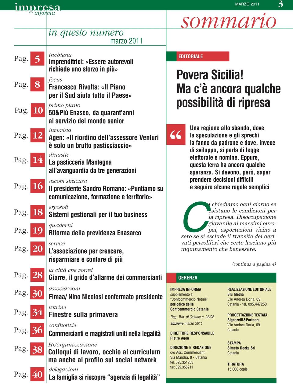 Pag. 5 8 10 12 14 16 18 19 20 28 inchiesta Imprenditrici: «Essere autorevoli richiede uno sforzo in più» focus Francesco Rivolta: «Il Piano per il Sud aiuta tutto il Paese» primo piano 50&Più Enasco,