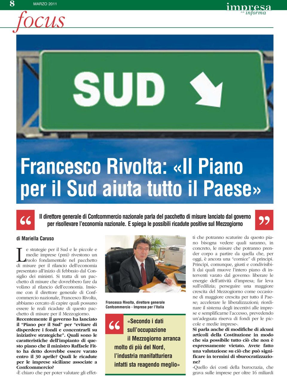 E spiega le possibili ricadute positive sul Mezzogiorno Le strategie per il Sud e le piccole e medie imprese (pmi) rivestono un ruolo fondamentale nel pacchetto di misure per il rilancio dell