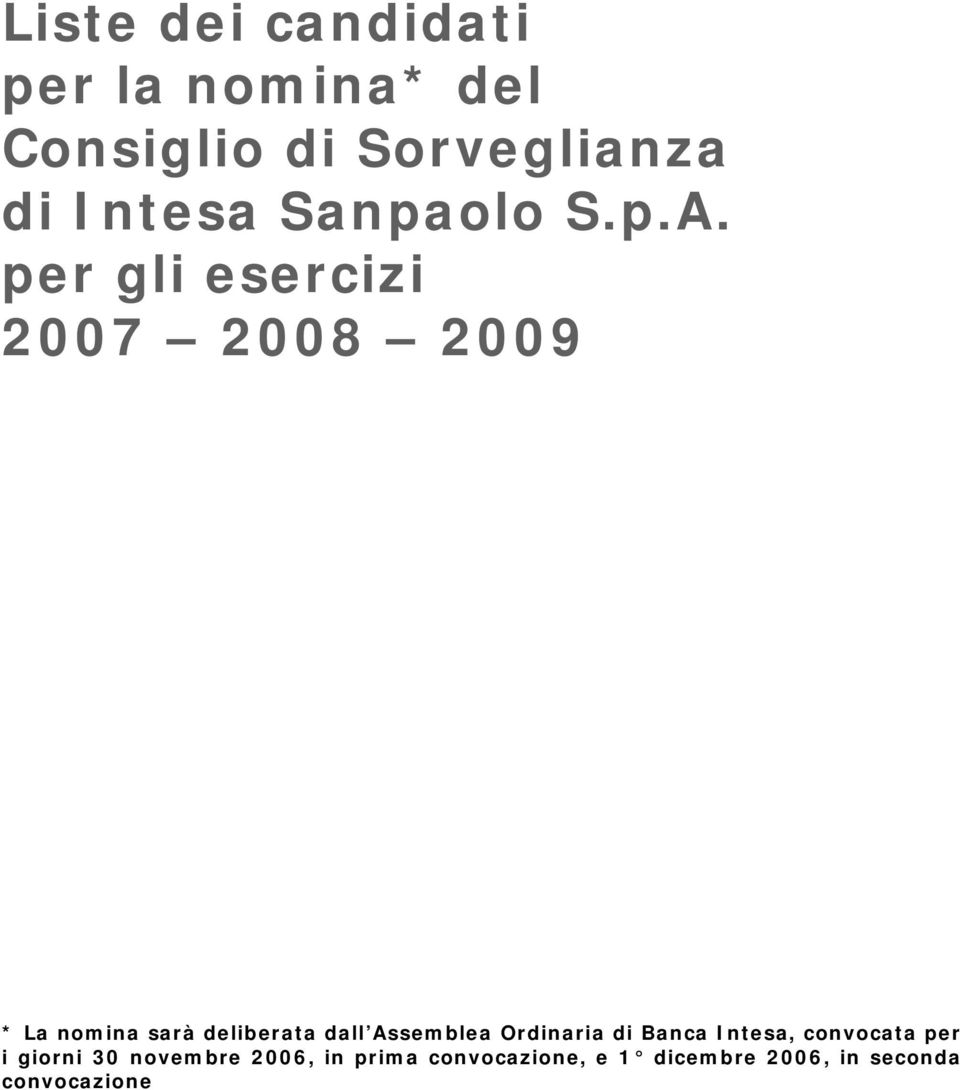 per gli esercizi 2007 2008 2009 * La nomina sarà deliberata dall Assemblea