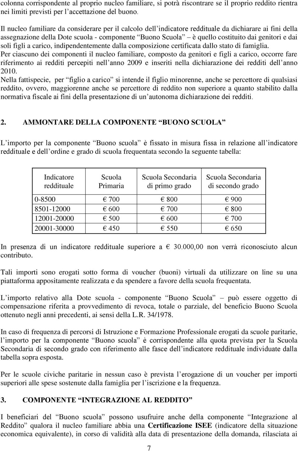 dai soli figli a carico, indipendentemente dalla composizione certificata dallo stato di famiglia.