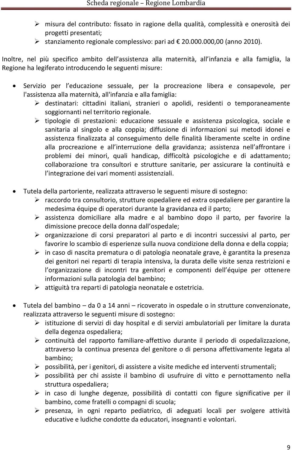 procreazione libera e consapevole, per l'assistenza alla maternità, all'infanzia e alla famiglia: destinatari: cittadini italiani, stranieri o apolidi, residenti o temporaneamente soggiornanti nel