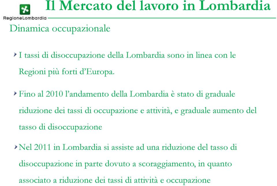 Fino al 2010 l andamento della Lombardia è stato di graduale riduzione dei tassi di occupazione e attività, e graduale