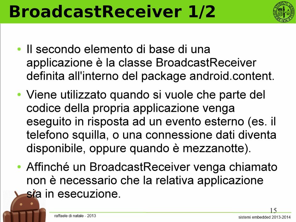 Viene utilizzato quando si vuole che parte del codice della propria applicazione venga eseguito in risposta ad un evento