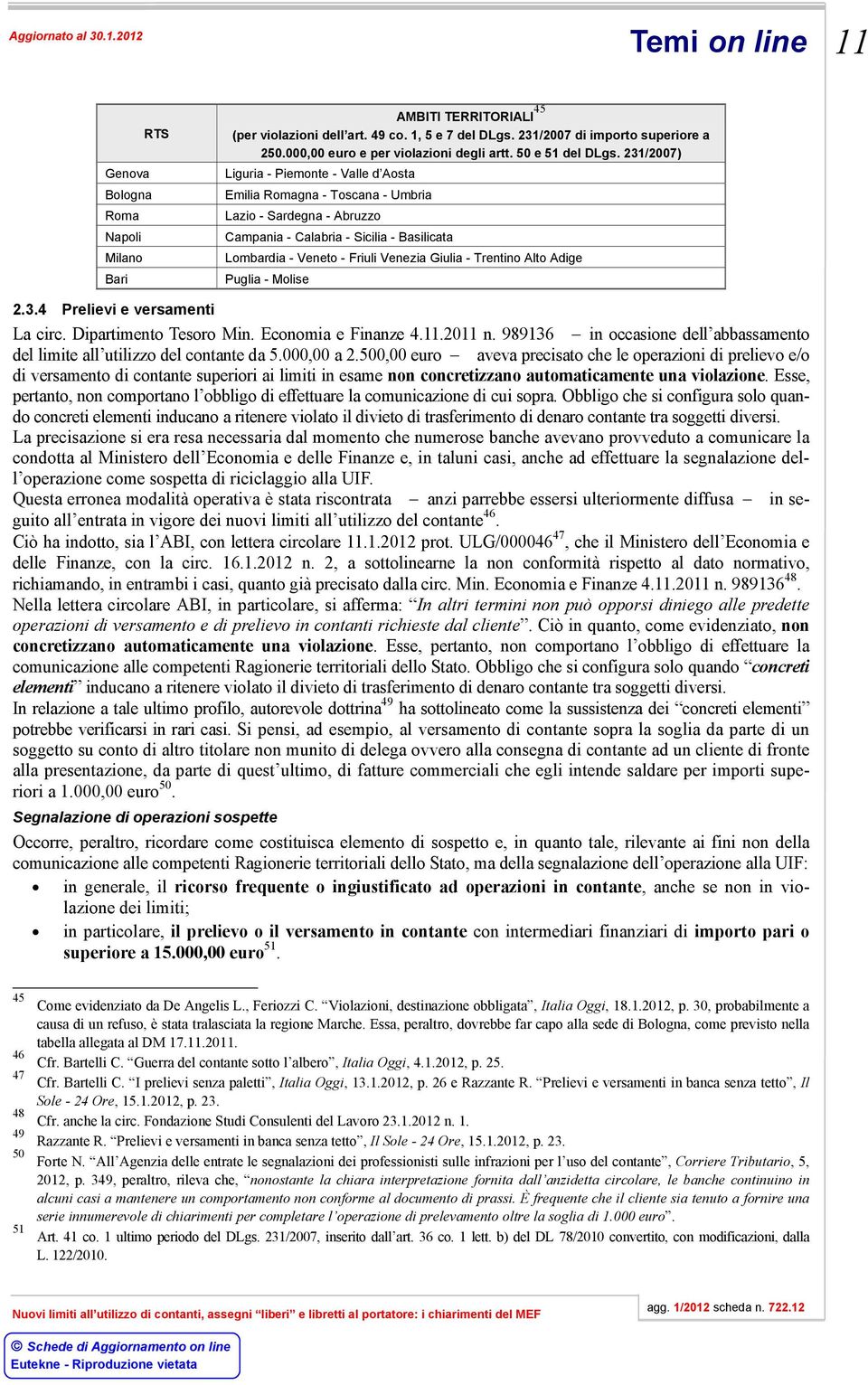 231/2007) Liguria - Piemonte - Valle d Aosta Emilia Romagna - Toscana - Umbria Lazio - Sardegna - Abruzzo Campania - Calabria - Sicilia - Basilicata Lombardia - Veneto - Friuli Venezia Giulia -