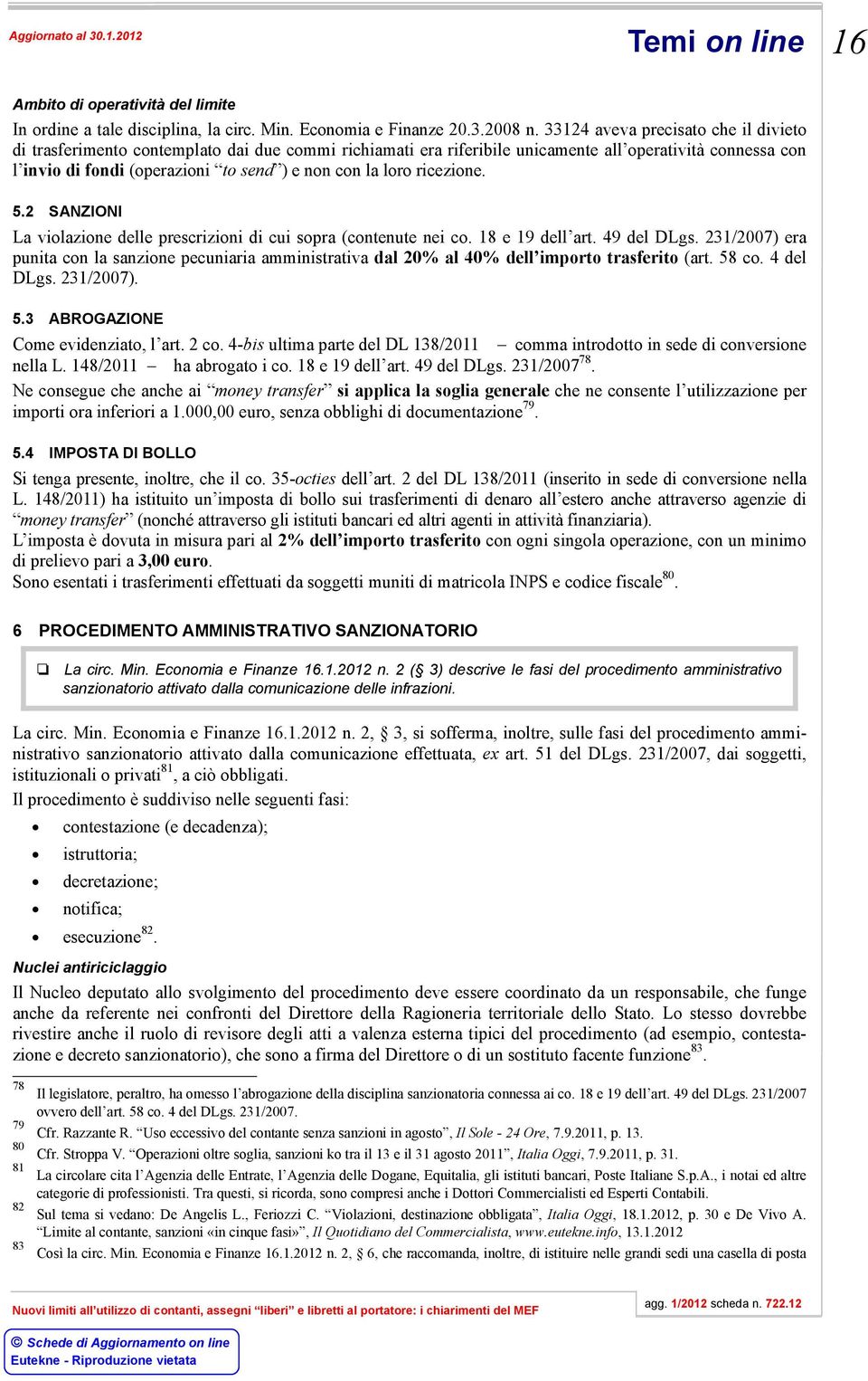 loro ricezione. 5.2 SANZIONI La violazione delle prescrizioni di cui sopra (contenute nei co. 18 e 19 dell art. 49 del DLgs.