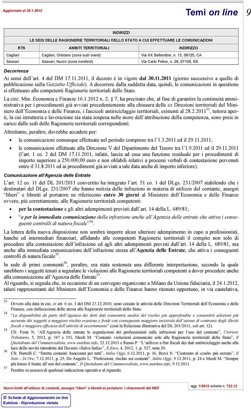 2011, il decreto è in vigore dal 30.11.2011 (giorno successivo a quello di pubblicazione sulla Gazzetta Ufficiale).