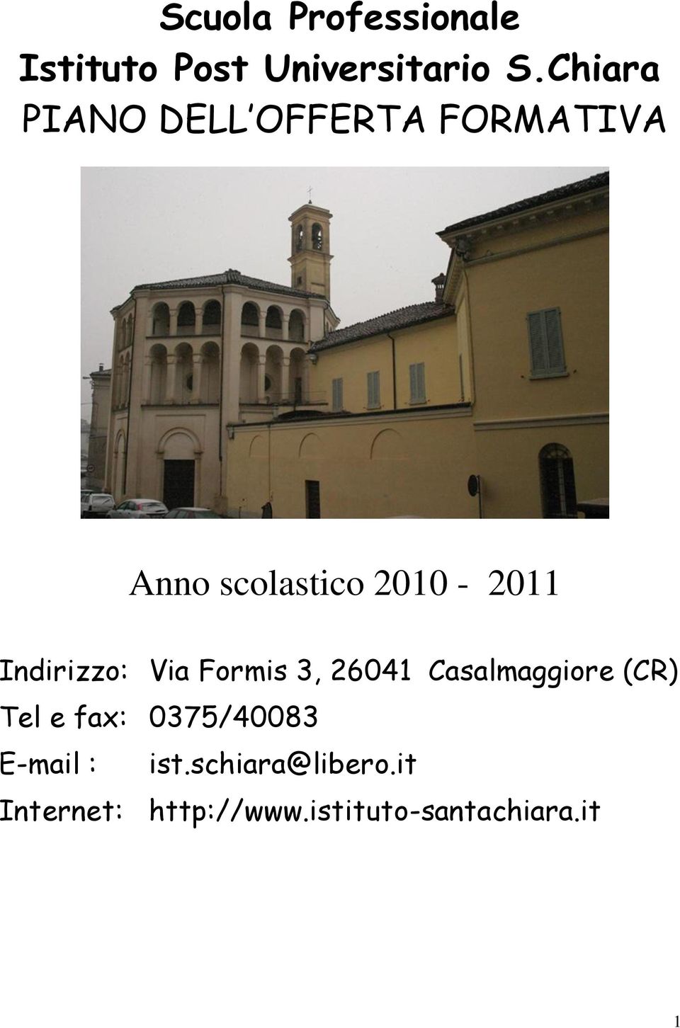 Indirizzo: Via Formis 3, 26041 Casalmaggiore (CR) Tel e fax: