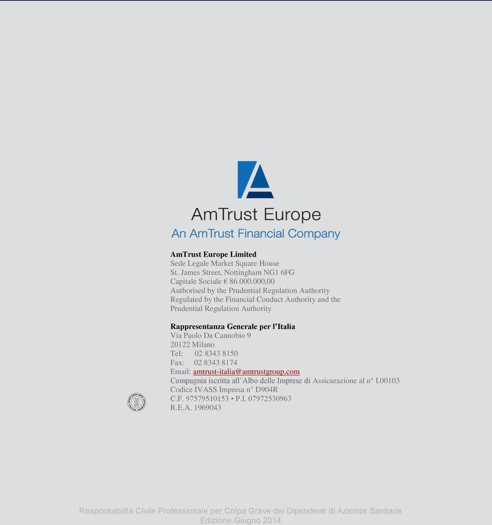 Da Cannobio 9 20122 Milano Tel: 02 8343 8150 Fax: 02 8343 8174 Email: amtrust-italia@amtrustgroup.com Compagnia iscritta all Albo delle Imprese di Assicurazione al n I.