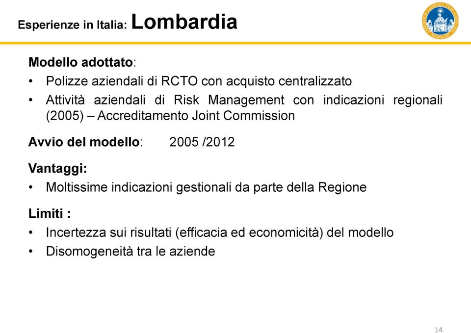 Joint Commission Avvio del modello: 2005 /2012 Vantaggi: Moltissime indicazioni gestionali da parte