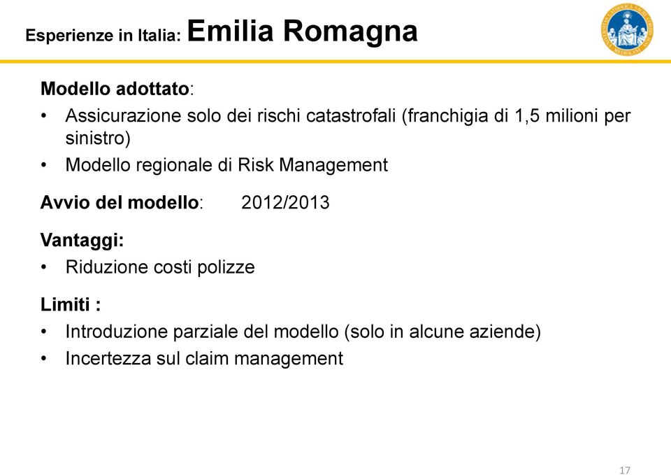 Management Avvio del modello: 2012/2013 Vantaggi: Riduzione costi polizze Limiti :