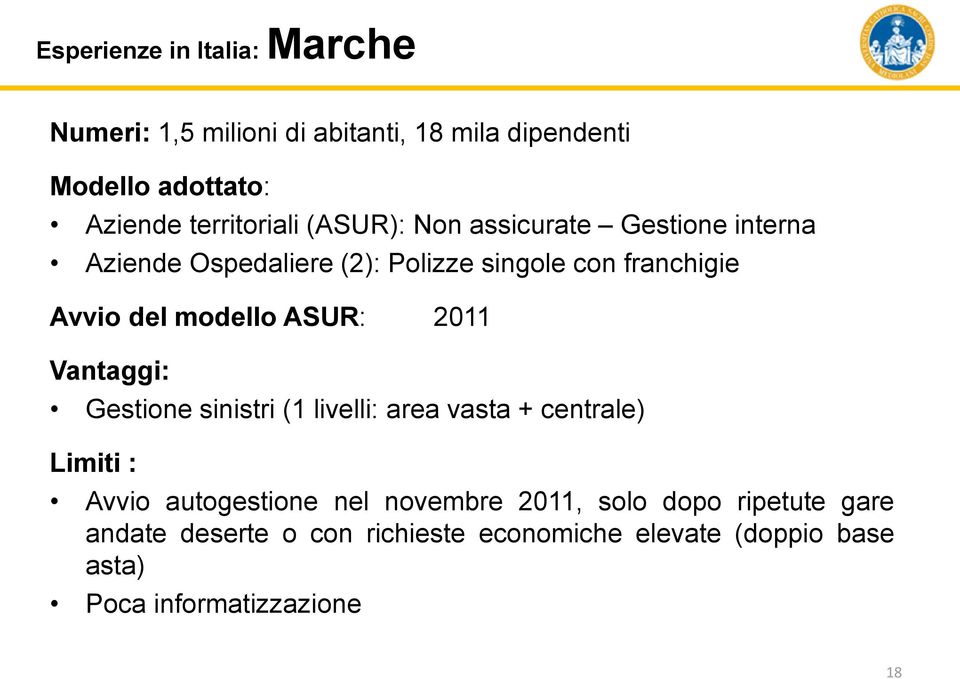 modello ASUR: 2011 Vantaggi: Gestione sinistri (1 livelli: area vasta + centrale) Limiti : Avvio autogestione nel