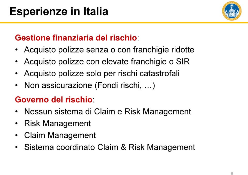 rischi catastrofali Non assicurazione (Fondi rischi, ) Governo del rischio: Nessun sistema