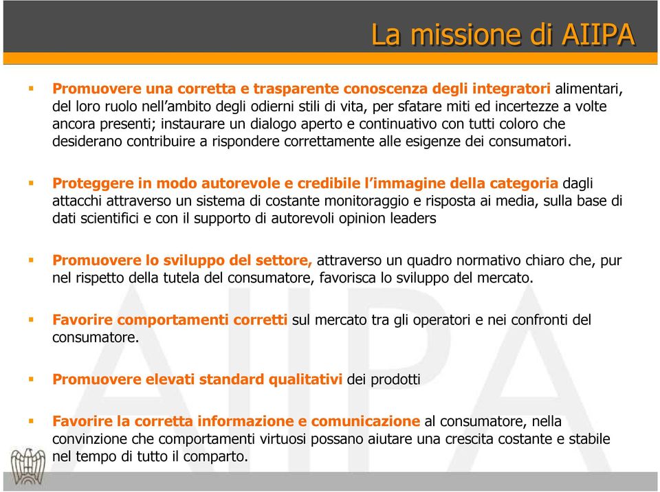 Proteggere in modo autorevole e credibile l immagine della categoria dagli attacchi attraverso un sistema di costante monitoraggio e risposta ai media, sulla base di dati scientifici e con il