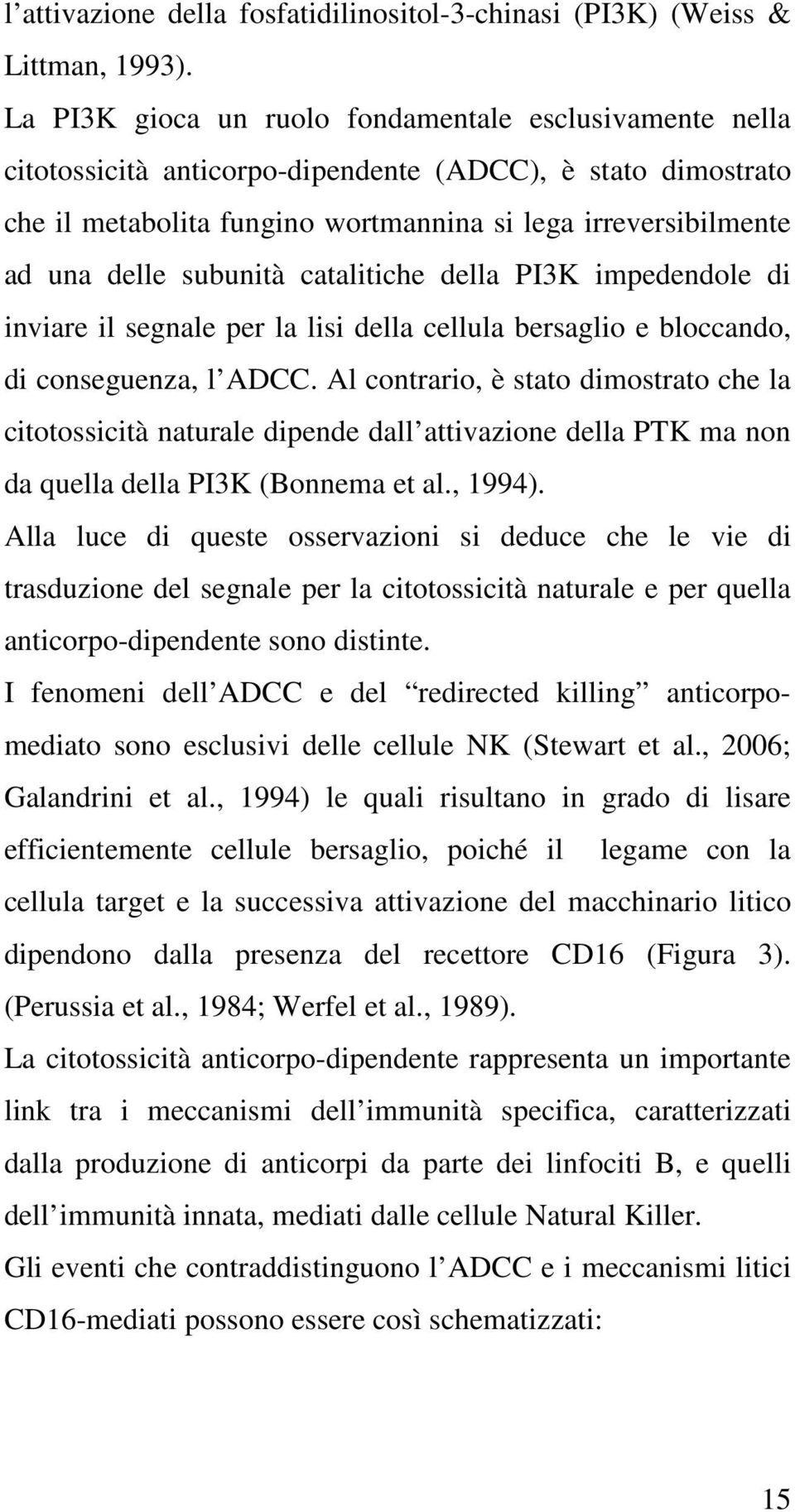 subunità catalitiche della PI3K impedendole di inviare il segnale per la lisi della cellula bersaglio e bloccando, di conseguenza, l ADCC.