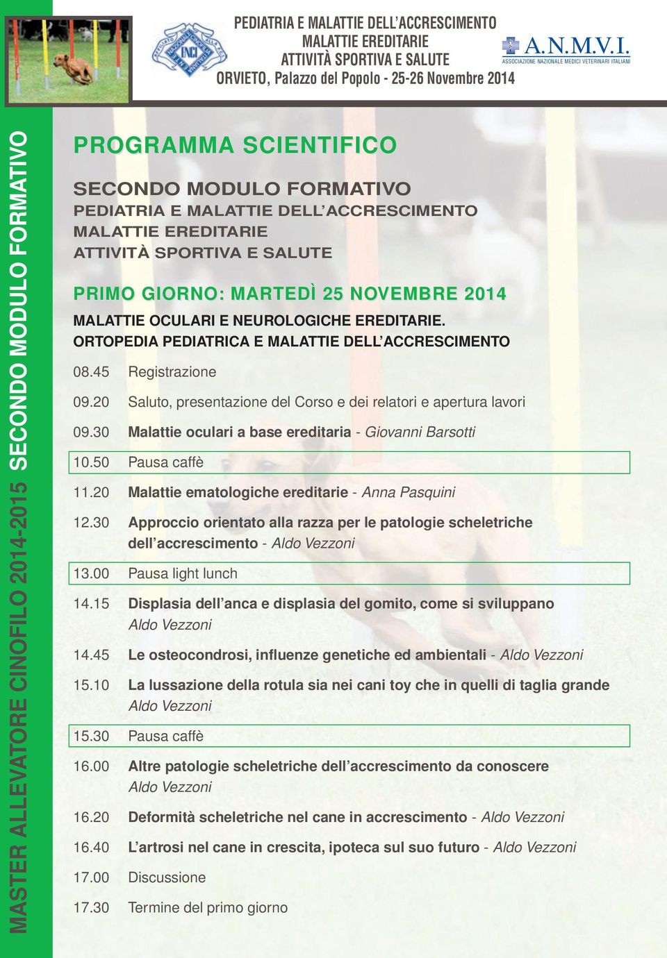 20 Saluto, presentazione del Corso e dei relatori e apertura lavori 09.30 Malattie oculari a base ereditaria - Giovanni Barsotti 10.50 Pausa caffè 11.