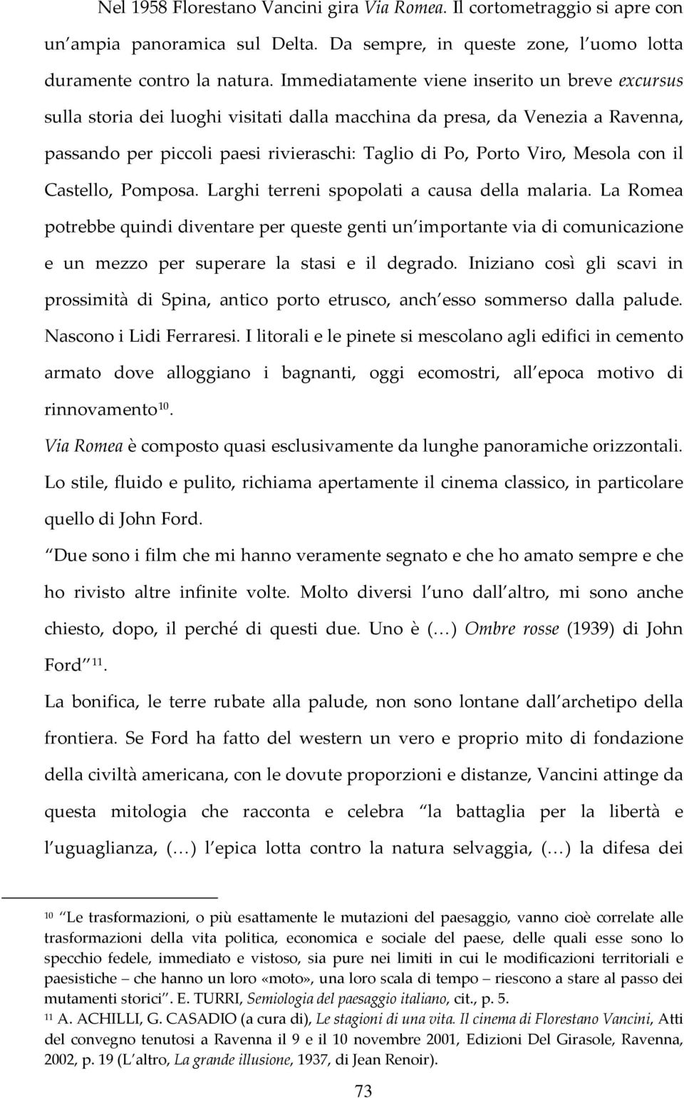 Mesola con il Castello, Pomposa. Larghi terreni spopolati a causa della malaria.