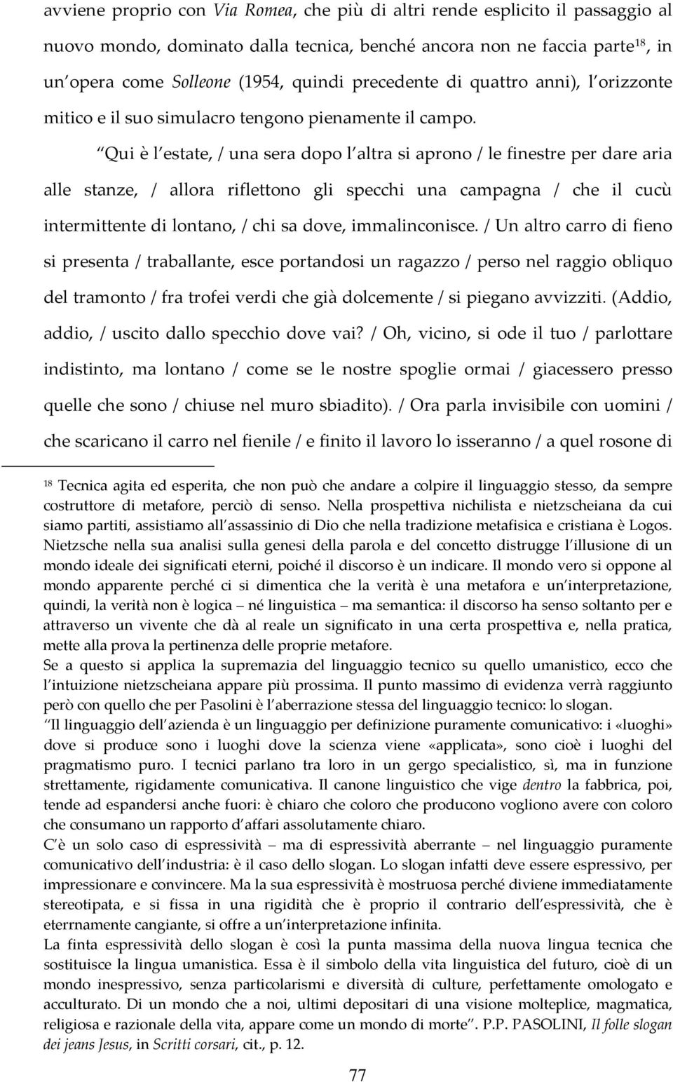 Qui è l estate, / una sera dopo l altra si aprono / le finestre per dare aria alle stanze, / allora riflettono gli specchi una campagna / che il cucù intermittente di lontano, / chi sa dove,