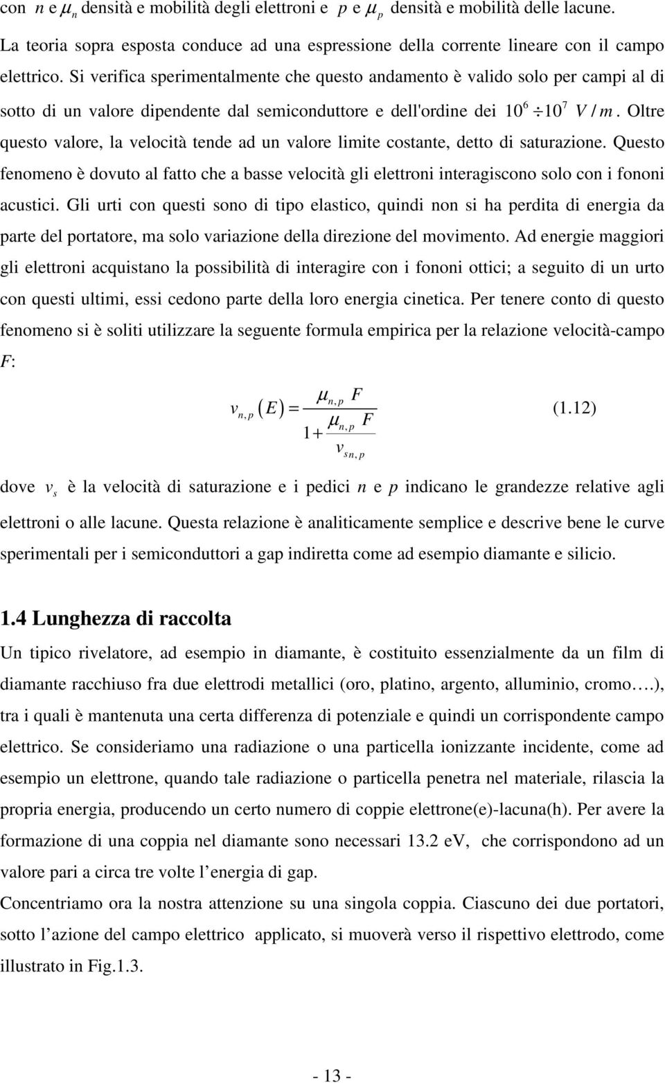 Oltre questo valore, la velocità tende ad un valore limite costante, detto di saturazione.