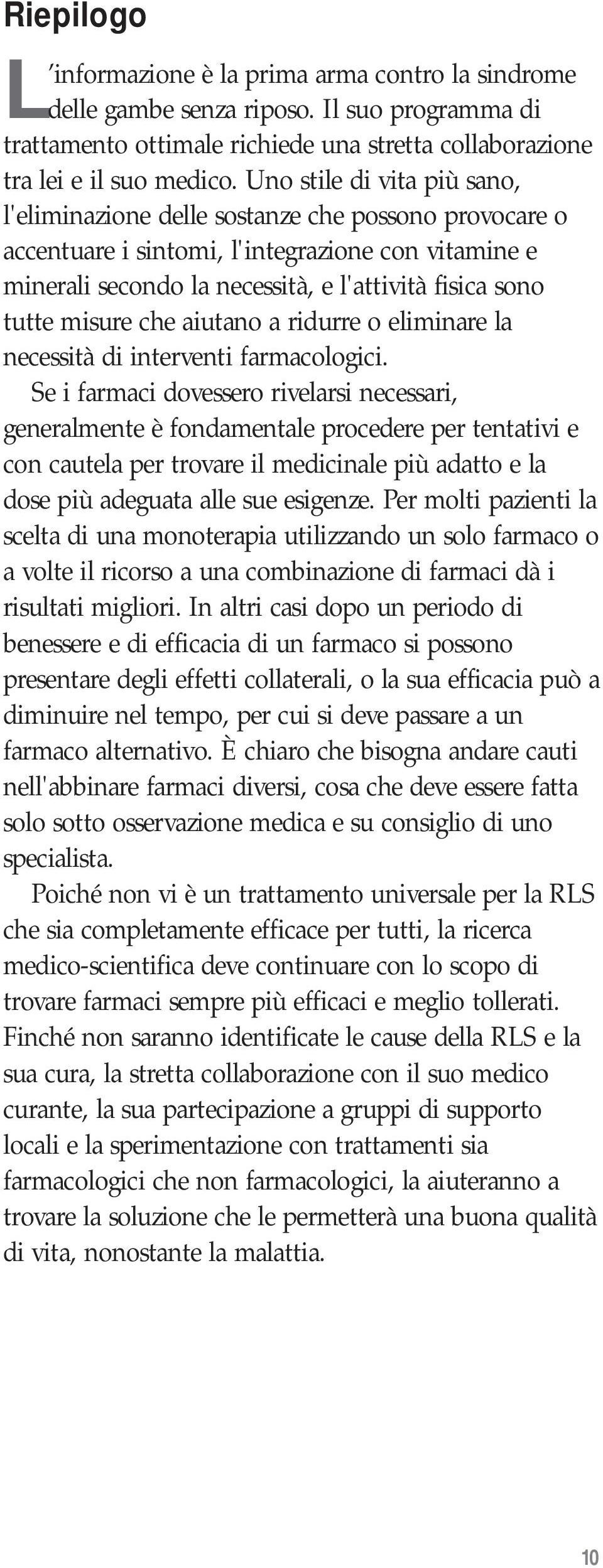 misure che aiutano a ridurre o eliminare la necessità di interventi farmacologici.