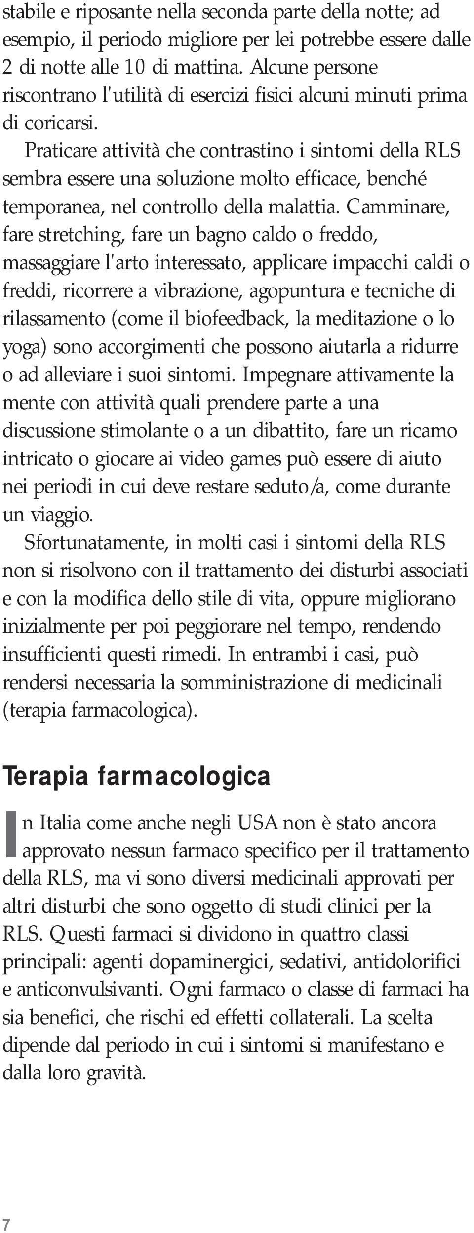 Praticare attività che contrastino i sintomi della RLS sembra essere una soluzione molto efficace, benché temporanea, nel controllo della malattia.