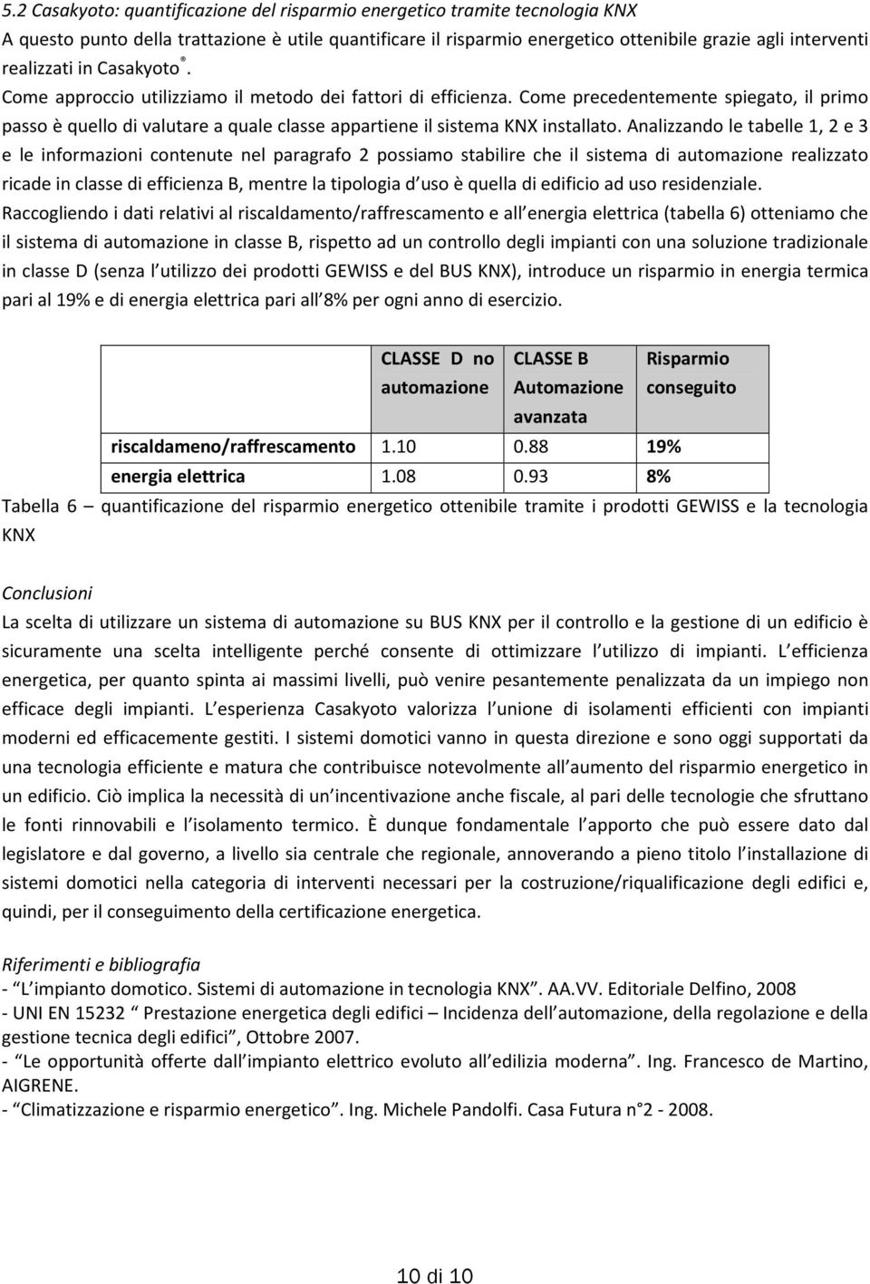 Come precedentemente spiegato, il primo passo è quello di valutare a quale classe appartiene il sistema KNX installato.