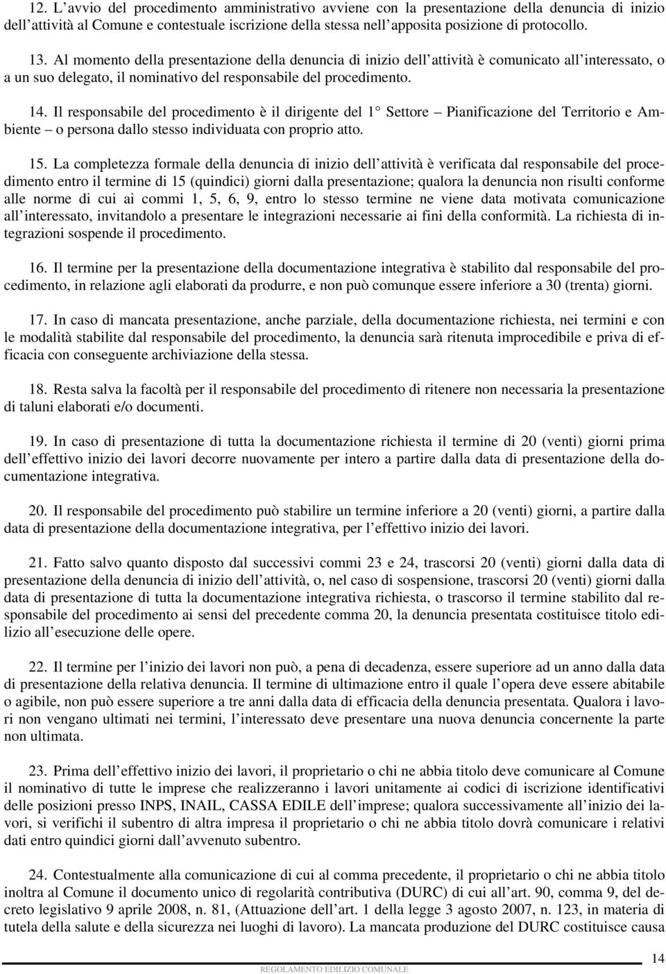 Il responsabile del procedimento è il dirigente del 1 Settore Pianificazione del Territorio e Ambiente o persona dallo stesso individuata con proprio atto. 15.