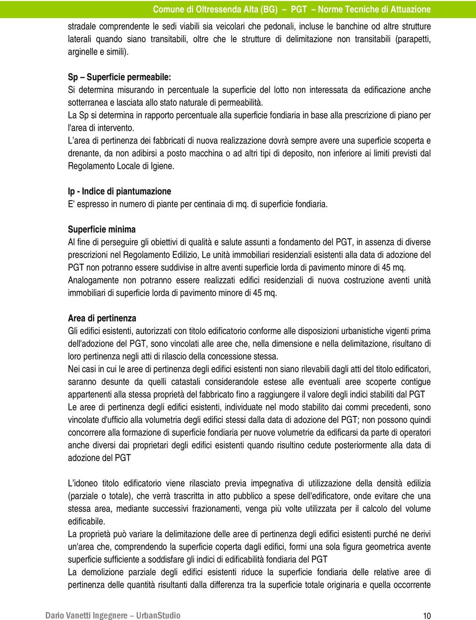 Sp Superficie permeabile: Si determina misurando in percentuale la superficie del lotto non interessata da edificazione anche sotterranea e lasciata allo stato naturale di permeabilità.