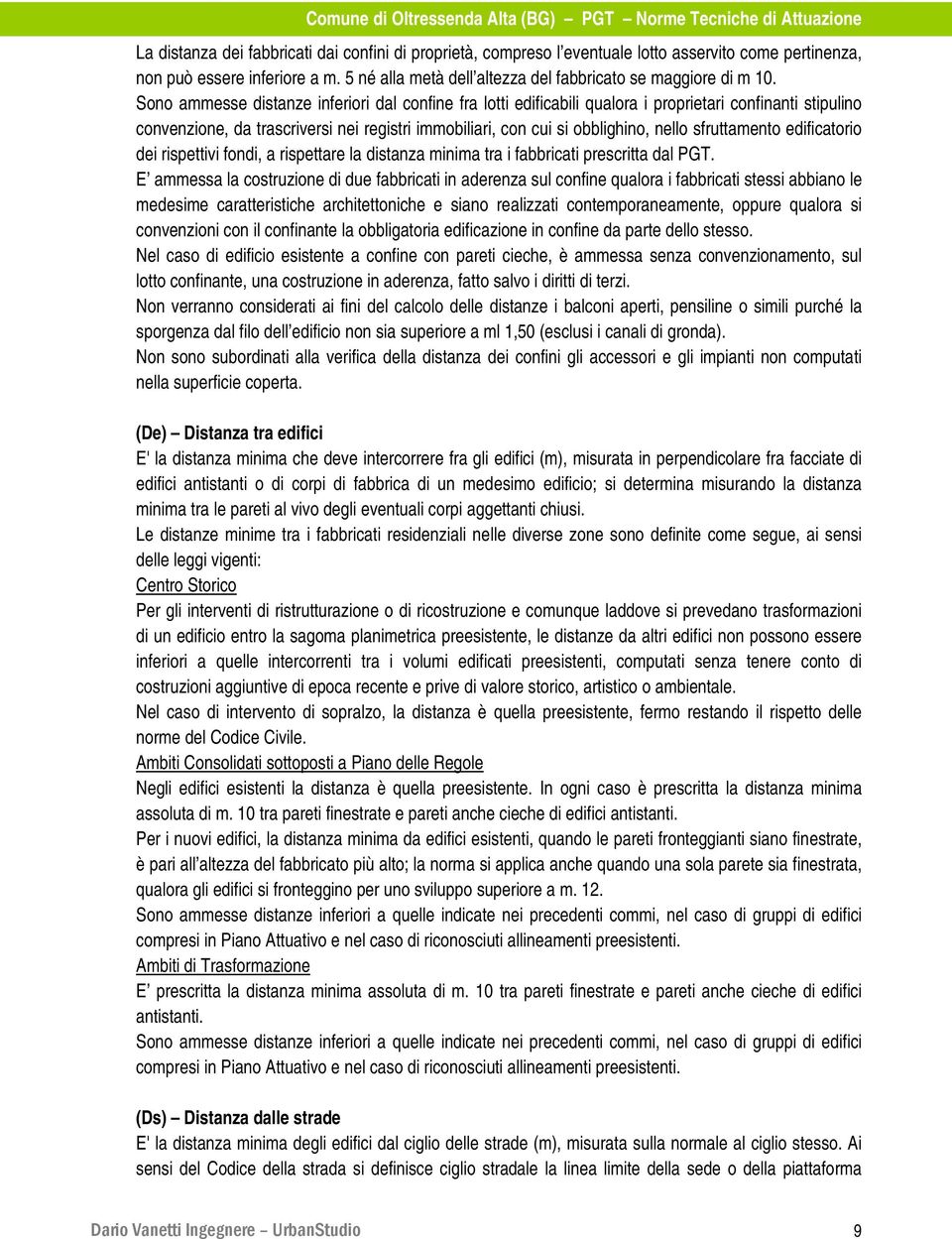 sfruttamento edificatorio dei rispettivi fondi, a rispettare la distanza minima tra i fabbricati prescritta dal PGT.