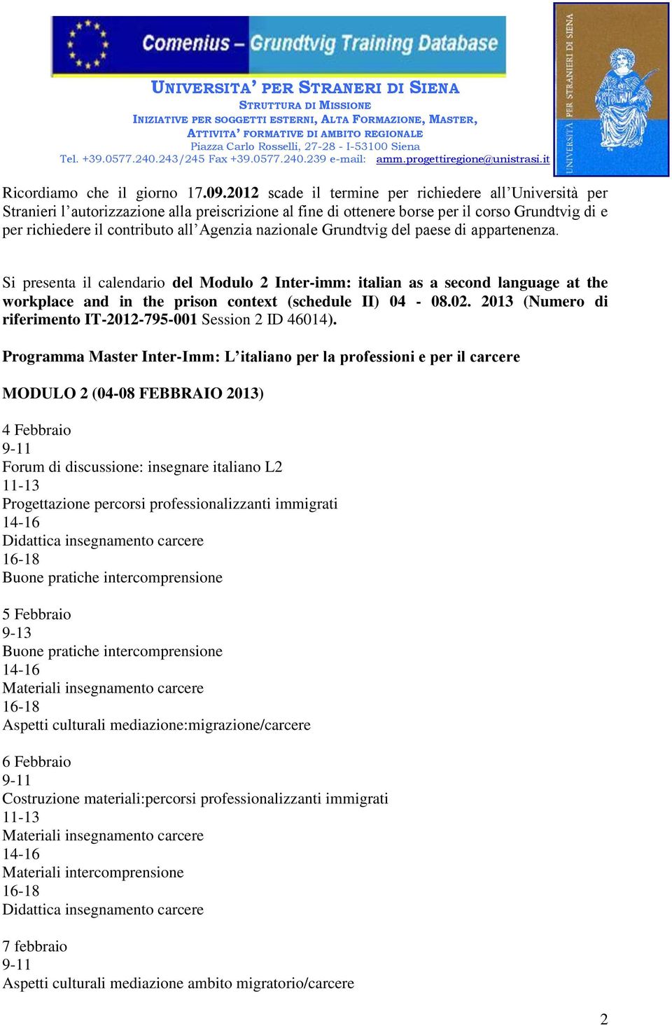 nazionale Grundtvig del paese di appartenenza. Si presenta il calendario del Modulo 2 Inter-imm: italian as a second language at the workplace and in the prison context (schedule II) 04-08.02.