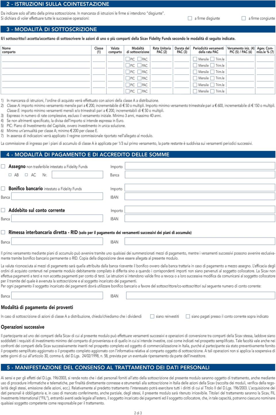 uno o più comparti della Sicav Fidelity Funds secondo le modalità di seguito indicate.