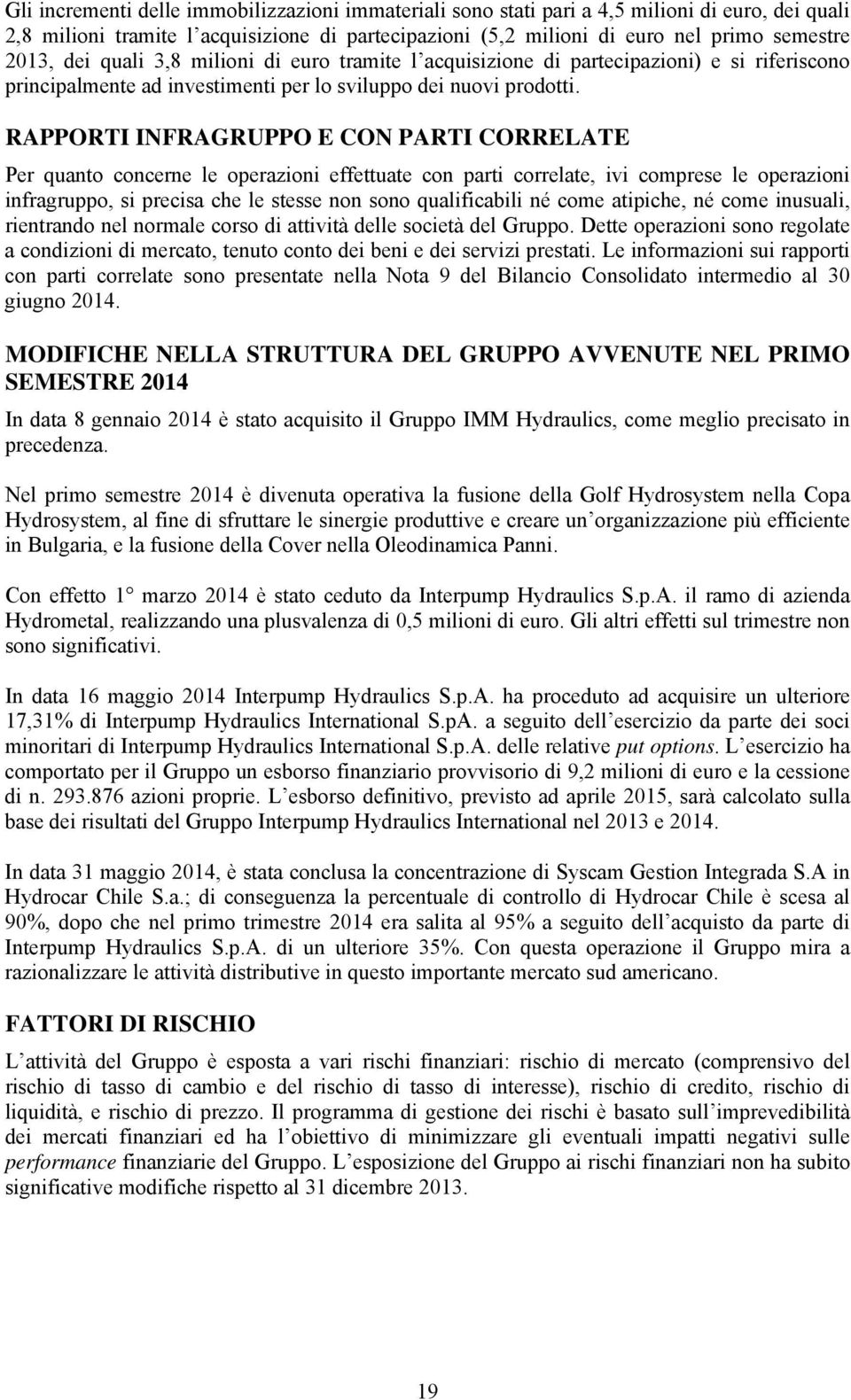 RAPPORTI INFRAGRUPPO E CON PARTI CORRELATE Per quanto concerne le operazioni effettuate con parti correlate, ivi comprese le operazioni infragruppo, si precisa che le stesse non sono qualificabili né