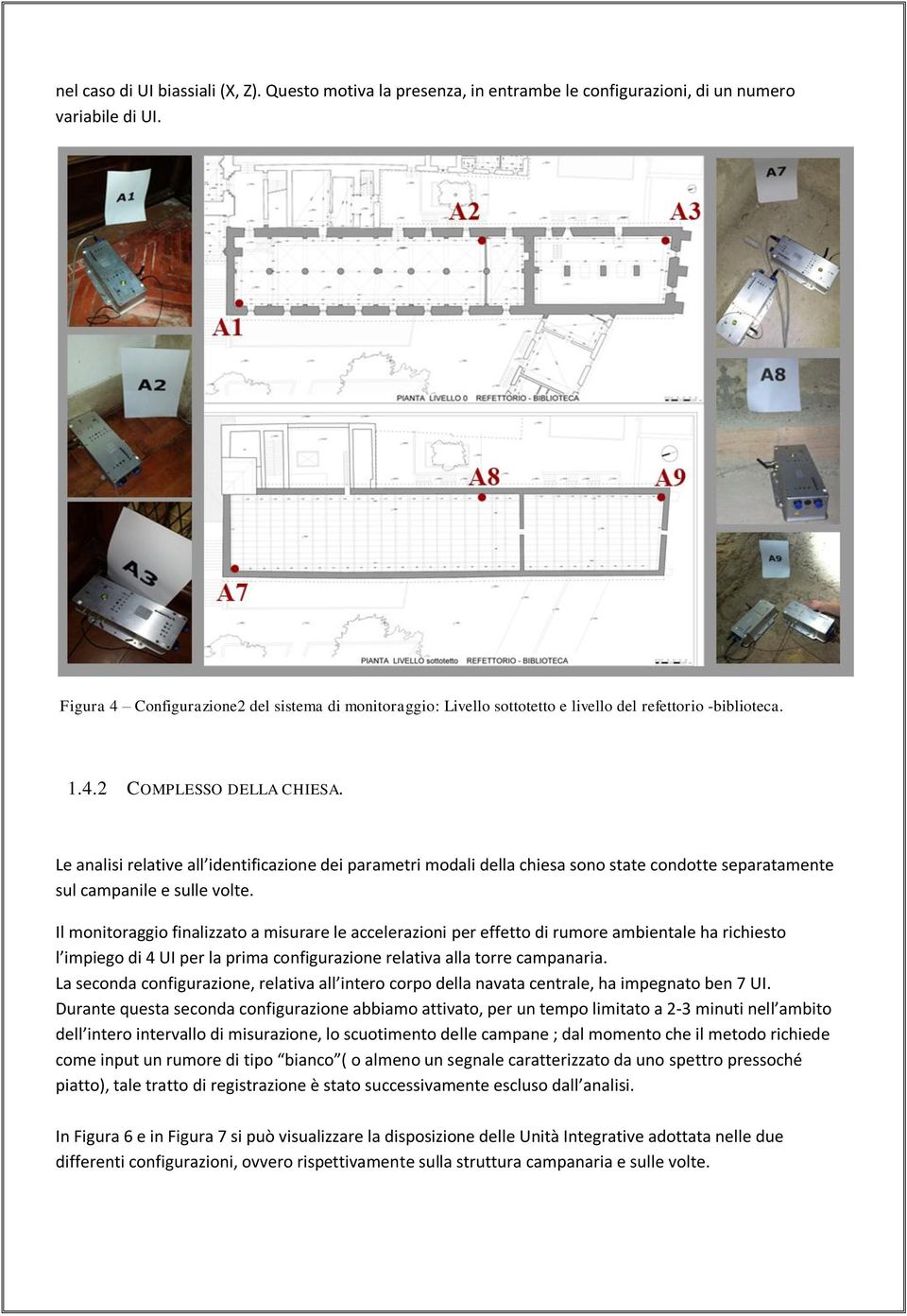 Le analisi relative all identificazione dei parametri modali della chiesa sono state condotte separatamente sul campanile e sulle volte.