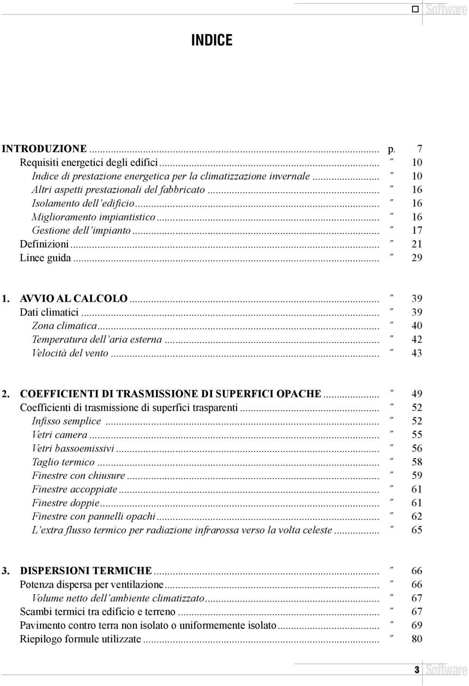 .. 40 Temperatura dell aria esterna... 42 Velcità del vent... 43 2. cefficienti di trasmissine di superfici pache... 49 Cefficienti di trasmissine di superfici trasparenti... 52 Infiss semplice.